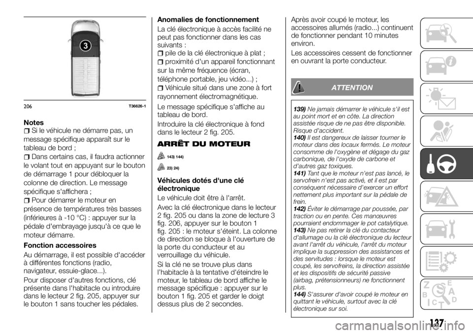 FIAT TALENTO 2018 Notice dentretien (in French) NotesSi le véhicule ne démarre pas, un
message spécifique apparaît sur le
tableau de bord ;
Dans certains cas, il faudra actionner
le volant tout en appuyant sur le bouton
de démarrage 1 pour dé FIAT TALENTO 2018 Notice dentretien (in French) NotesSi le véhicule ne démarre pas, un
message spécifique apparaît sur le
tableau de bord ;
Dans certains cas, il faudra actionner
le volant tout en appuyant sur le bouton
de démarrage 1 pour dé