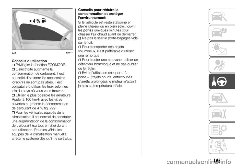 FIAT TALENTO 2018 Notice dentretien (in French) Conseils d'utilisationPrivilégier la fonction ECOMODE.
L'électricité augmente la
consommation de carburant. Il est
conseillé d'éteindre les accessoires
lorsqu'ils ne sont pas util FIAT TALENTO 2018 Notice dentretien (in French) Conseils d'utilisationPrivilégier la fonction ECOMODE.
L'électricité augmente la
consommation de carburant. Il est
conseillé d'éteindre les accessoires
lorsqu'ils ne sont pas util
