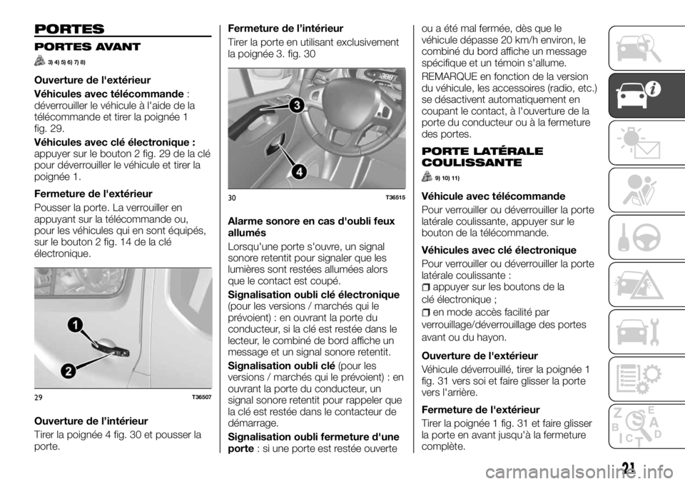 FIAT TALENTO 2018  Notice dentretien (in French) PORTES
PORTES AVANT
3) 4) 5) 6) 7) 8)
Ouverture de l'extérieur
Véhicules avec télécommande:
déverrouiller le véhicule à l'aide de la
télécommande et tirer la poignée 1
fig. 29.
Véhi