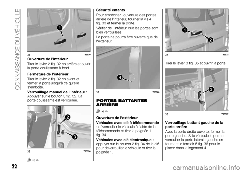 FIAT TALENTO 2018  Notice dentretien (in French) Ouverture de l’intérieur
Tirer le levier 2 fig. 32 en arrière et ouvrir
la porte coulissante à fond.
Fermeture de l’intérieur
Tirer le levier 2 fig. 32 en avant et
fermer la porte jusqu'à