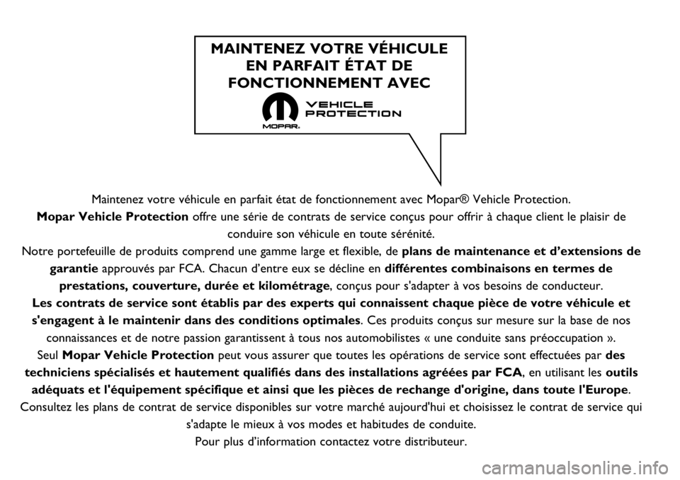 FIAT TALENTO 2018 Notice dentretien (in French) Maintenez votre véhicule en parfait état de fonctionnement avec Mopar® Vehicle Protection.
Mopar Vehicle Protection offre une série de contrats de service conçus pour offrir à chaque client le p FIAT TALENTO 2018 Notice dentretien (in French) Maintenez votre véhicule en parfait état de fonctionnement avec Mopar® Vehicle Protection.
Mopar Vehicle Protection offre une série de contrats de service conçus pour offrir à chaque client le p