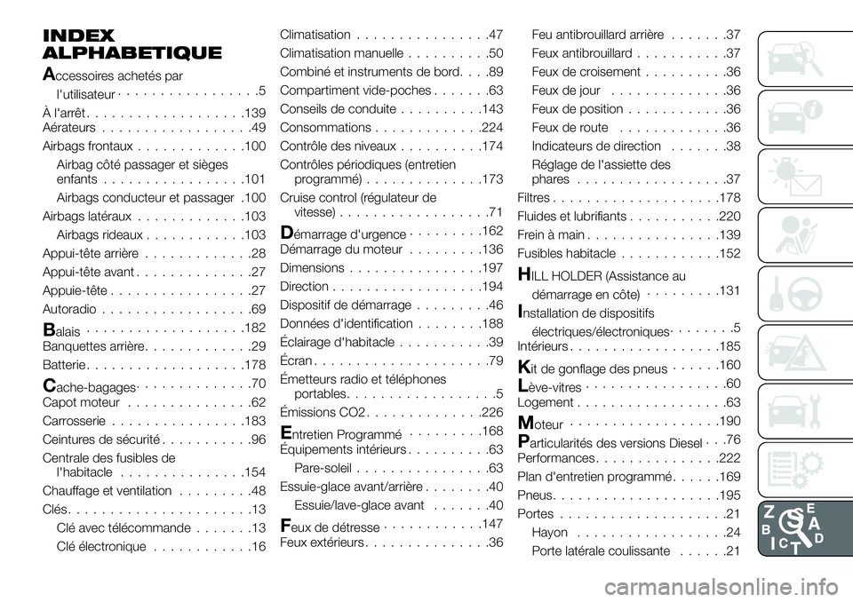 FIAT TALENTO 2018  Notice dentretien (in French) INDEX
ALPHABETIQUE
À l'arrêt...................139
Accessoires achetés par
l'utilisateur.................5
Aérateurs..................49
Airbags frontaux.............100
Airbag côté pass
