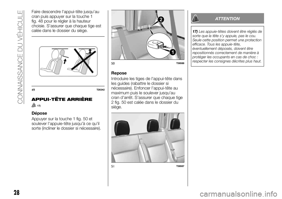 FIAT TALENTO 2018  Notice dentretien (in French) Faire descendre l'appui-tête jusqu'au
cran puis appuyer sur la touche 1
fig. 48 pour le régler à la hauteur
choisie. S'assurer que chaque tige est
calée dans le dossier du siège.
APPU