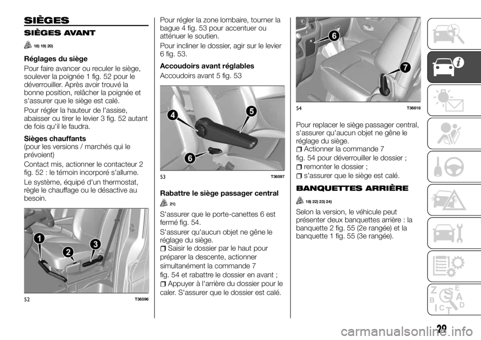FIAT TALENTO 2018  Notice dentretien (in French) SIÈGES
SIÈGES AVANT
18) 19) 20)
Réglages du siège
Pour faire avancer ou reculer le siège,
soulever la poignée 1 fig. 52 pour le
déverrouiller. Après avoir trouvé la
bonne position, relâcher 