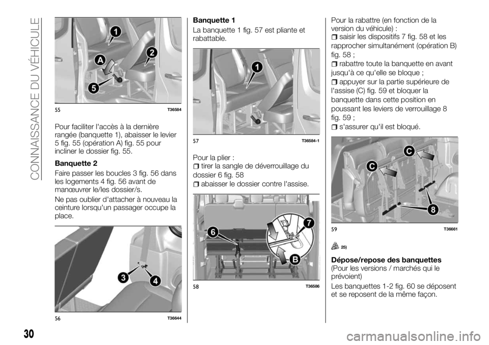 FIAT TALENTO 2018  Notice dentretien (in French) Pour faciliter l'accès à la dernière
rangée (banquette 1), abaisser le levier
5 fig. 55 (opération A) fig. 55 pour
incliner le dossier fig. 55.
Banquette 2
Faire passer les boucles 3 fig. 56 