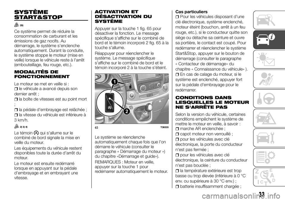 FIAT TALENTO 2018  Notice dentretien (in French) SYSTÈME
START&STOP
29)
Ce système permet de réduire la
consommation de carburant et les
émissions de gaz nocifs. Au
démarrage, le système s'enclenche
automatiquement. Durant la conduite,
le 