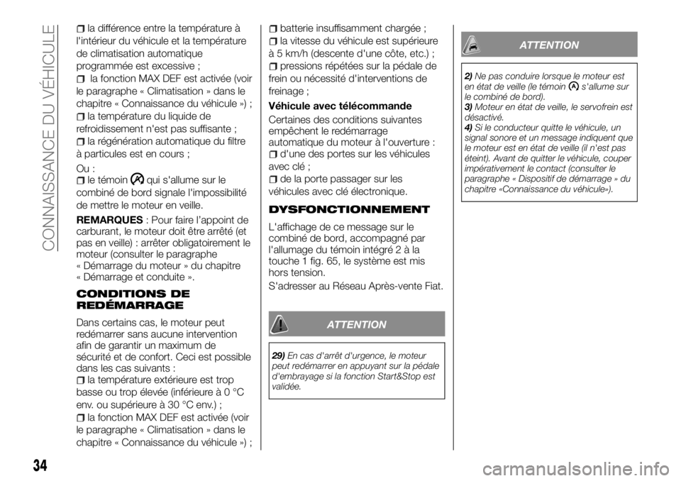 FIAT TALENTO 2018  Notice dentretien (in French) la différence entre la température à
l'intérieur du véhicule et la température
de climatisation automatique
programmée est excessive ;
la fonction MAX DEF est activée (voir
le paragraphe 