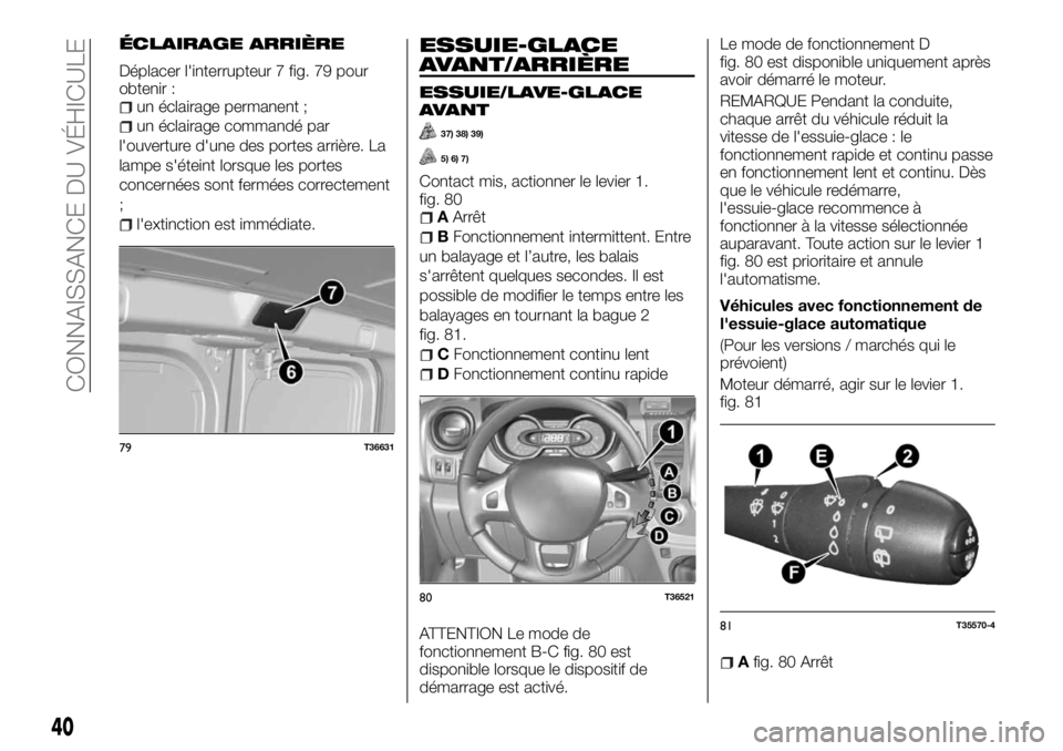 FIAT TALENTO 2018  Notice dentretien (in French) ÉCLAIRAGE ARRIÈRE
Déplacer l'interrupteur 7 fig. 79 pour
obtenir :
un éclairage permanent ;
un éclairage commandé par
l'ouverture d'une des portes arrière. La
lampe s'éteint lo