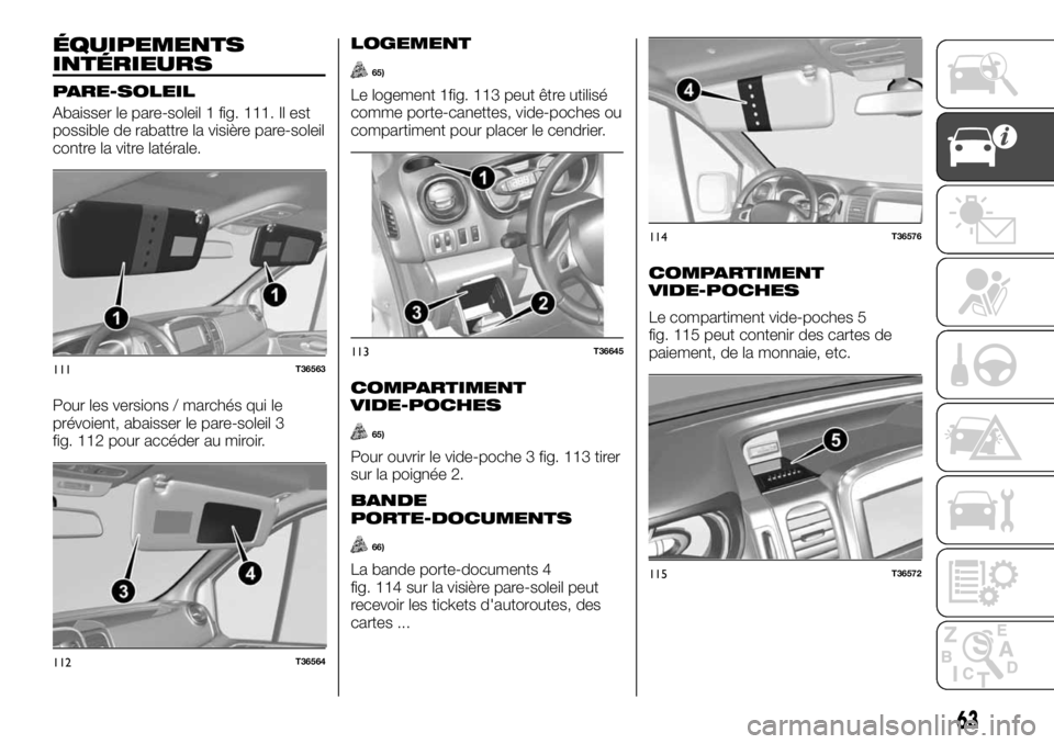 FIAT TALENTO 2018  Notice dentretien (in French) ÉQUIPEMENTS
INTÉRIEURS
PARE-SOLEIL
Abaisser le pare-soleil 1 fig. 111. Il est
possible de rabattre la visière pare-soleil
contre la vitre latérale.
Pour les versions / marchés qui le
prévoient, 