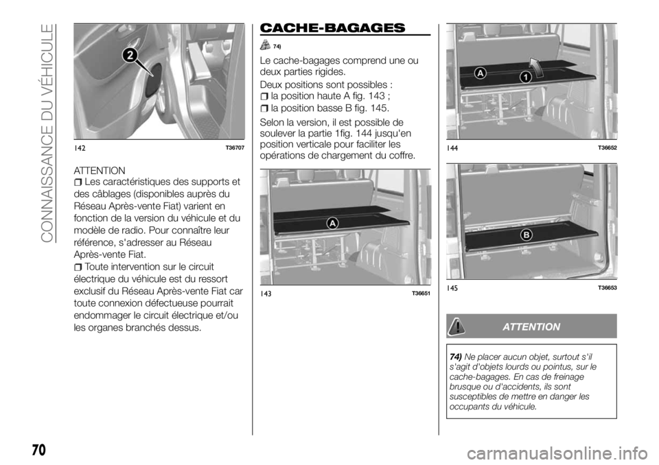 FIAT TALENTO 2018 Notice dentretien (in French) ATTENTIONLes caractéristiques des supports et
des câblages (disponibles auprès du
Réseau Après-vente Fiat) varient en
fonction de la version du véhicule et du
modèle de radio. Pour connaître l FIAT TALENTO 2018 Notice dentretien (in French) ATTENTIONLes caractéristiques des supports et
des câblages (disponibles auprès du
Réseau Après-vente Fiat) varient en
fonction de la version du véhicule et du
modèle de radio. Pour connaître l