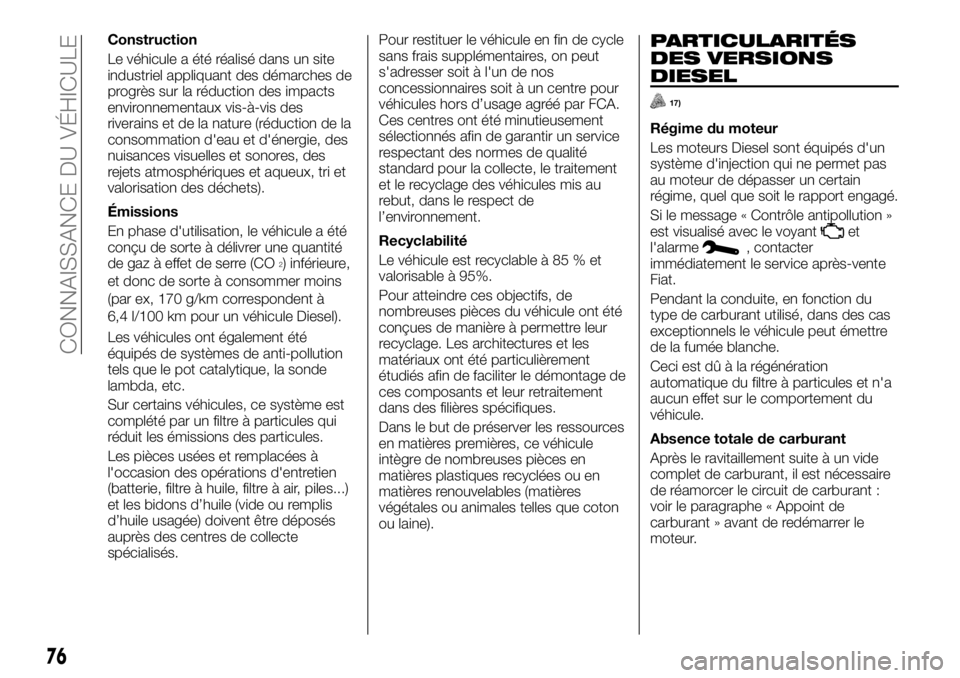 FIAT TALENTO 2018 Notice dentretien (in French) Construction
Le véhicule a été réalisé dans un site
industriel appliquant des démarches de
progrès sur la réduction des impacts
environnementaux vis-à-vis des
riverains et de la nature (rédu FIAT TALENTO 2018 Notice dentretien (in French) Construction
Le véhicule a été réalisé dans un site
industriel appliquant des démarches de
progrès sur la réduction des impacts
environnementaux vis-à-vis des
riverains et de la nature (rédu