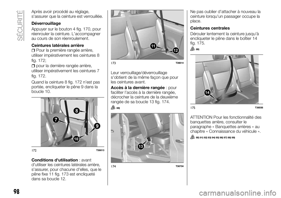 FIAT TALENTO 2018 Notice dentretien (in French) Après avoir procédé au réglage,
s'assurer que la ceinture est verrouillée.
Déverrouillage
Appuyer sur le bouton 4 fig. 170, pour
réenrouler la ceinture. L'accompagner
au cours de son rà FIAT TALENTO 2018 Notice dentretien (in French) Après avoir procédé au réglage,
s'assurer que la ceinture est verrouillée.
Déverrouillage
Appuyer sur le bouton 4 fig. 170, pour
réenrouler la ceinture. L'accompagner
au cours de son rÃ