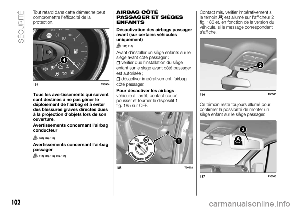 FIAT TALENTO 2020 Notice dentretien (in French) Tout retard dans cette démarche peut
compromettre l’efficacité de la
protection.
Tous les avertissements qui suivent
sont destinés à ne pas gêner le
déploiement de l’airbag et à éviter
des FIAT TALENTO 2020 Notice dentretien (in French) Tout retard dans cette démarche peut
compromettre l’efficacité de la
protection.
Tous les avertissements qui suivent
sont destinés à ne pas gêner le
déploiement de l’airbag et à éviter
des