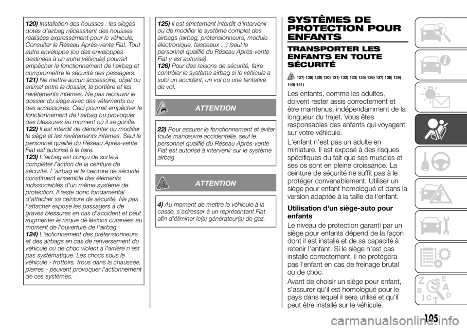 FIAT TALENTO 2020 Notice dentretien (in French) 120)Installation des housses : les sièges
dotés d'airbag nécessitent des housses
réalisées expressément pour le véhicule.
Consulter le Réseau Après-vente Fiat. Tout
autre enveloppe (ou de FIAT TALENTO 2020 Notice dentretien (in French) 120)Installation des housses : les sièges
dotés d'airbag nécessitent des housses
réalisées expressément pour le véhicule.
Consulter le Réseau Après-vente Fiat. Tout
autre enveloppe (ou de