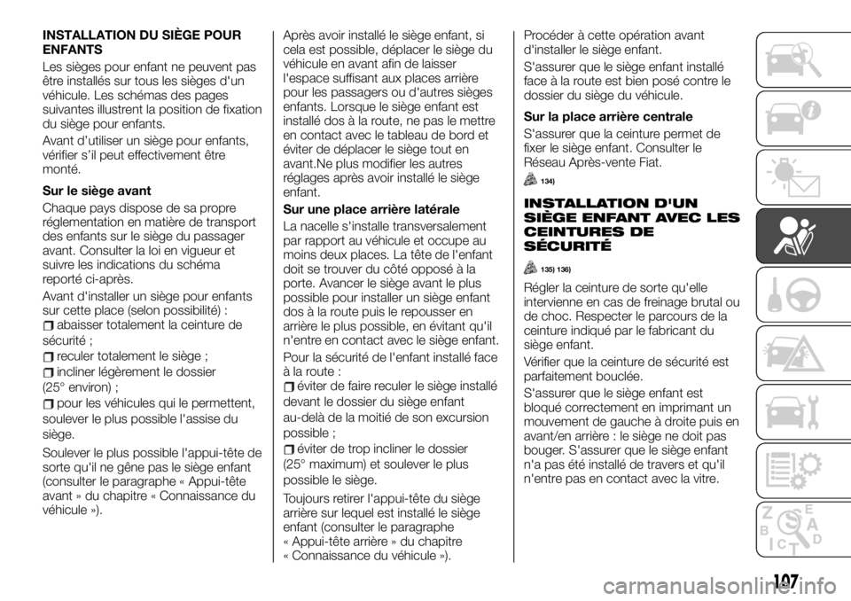 FIAT TALENTO 2020 Notice dentretien (in French) INSTALLATION DU SIÈGE POUR
ENFANTS
Les sièges pour enfant ne peuvent pas
être installés sur tous les sièges d'un
véhicule. Les schémas des pages
suivantes illustrent la position de fixation FIAT TALENTO 2020 Notice dentretien (in French) INSTALLATION DU SIÈGE POUR
ENFANTS
Les sièges pour enfant ne peuvent pas
être installés sur tous les sièges d'un
véhicule. Les schémas des pages
suivantes illustrent la position de fixation