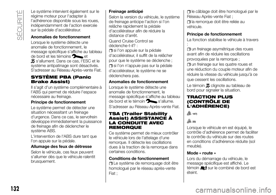 FIAT TALENTO 2020 Notice dentretien (in French) Le système intervient également sur le
régime moteur pour l'adapter à
l’adhérence disponible sous les roues,
indépendamment de l’action exercée
sur la pédale d’accélérateur.
Anomal FIAT TALENTO 2020 Notice dentretien (in French) Le système intervient également sur le
régime moteur pour l'adapter à
l’adhérence disponible sous les roues,
indépendamment de l’action exercée
sur la pédale d’accélérateur.
Anomal