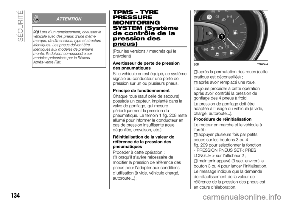 FIAT TALENTO 2020  Notice dentretien (in French) ATTENTION
23)Lors d'un remplacement, chausser le
véhicule avec des pneus d'une même
marque, de dimensions, type et structure
identiques. Les pneus doivent être
identiques aux modèles de pr