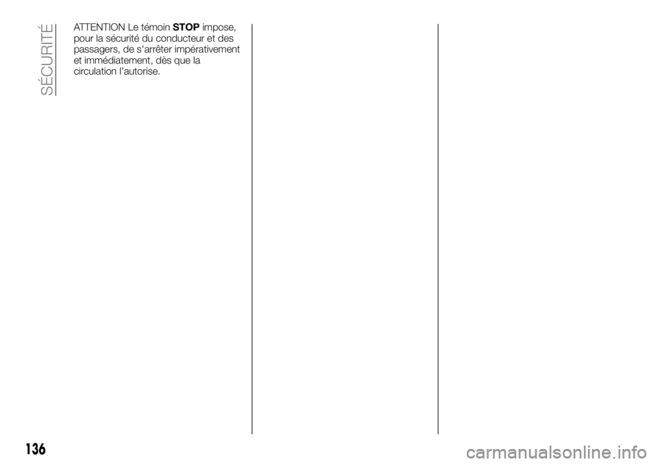 FIAT TALENTO 2020 Notice dentretien (in French) ATTENTION Le témoinSTOPimpose,
pour la sécurité du conducteur et des
passagers, de s'arrêter impérativement
et immédiatement, dès que la
circulation l’autorise.
136
SÉCURITÉ FIAT TALENTO 2020 Notice dentretien (in French) ATTENTION Le témoinSTOPimpose,
pour la sécurité du conducteur et des
passagers, de s'arrêter impérativement
et immédiatement, dès que la
circulation l’autorise.
136
SÉCURITÉ