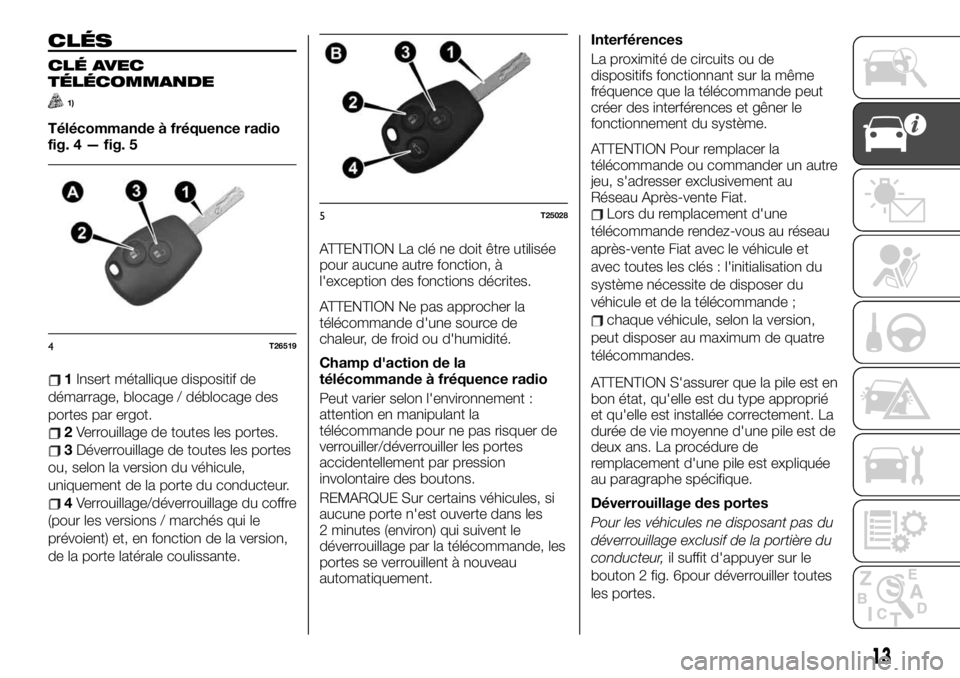 FIAT TALENTO 2019  Notice dentretien (in French) CLÉS
CLÉ AVEC
TÉLÉCOMMANDE
1)
Télécommande à fréquence radio
fig. 4 — fig. 5
1Insert métallique dispositif de
démarrage, blocage / déblocage des
portes par ergot.
2Verrouillage de toutes 