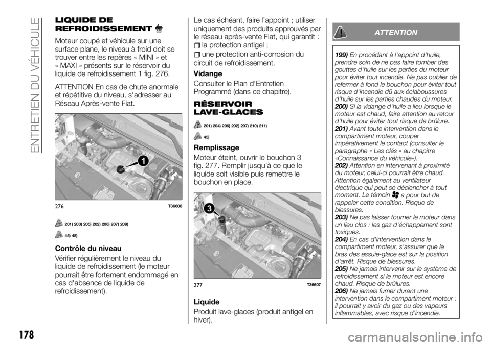 FIAT TALENTO 2019 Notice dentretien (in French) LIQUIDE DE
REFROIDISSEMENT
Moteur coupé et véhicule sur une
surface plane, le niveau à froid doit se
trouver entre les repères « MINI » et
« MAXI » présents sur le réservoir du
liquide de re FIAT TALENTO 2019 Notice dentretien (in French) LIQUIDE DE
REFROIDISSEMENT
Moteur coupé et véhicule sur une
surface plane, le niveau à froid doit se
trouver entre les repères « MINI » et
« MAXI » présents sur le réservoir du
liquide de re