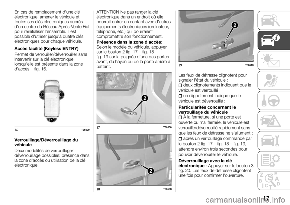 FIAT TALENTO 2021 Notice dentretien (in French) En cas de remplacement d’une clé
électronique, amener le véhicule et
toutes ses clés électroniques auprès
d'un centre du Réseau Après-Vente Fiat
pour réinitialiser l’ensemble. Il est
FIAT TALENTO 2021 Notice dentretien (in French) En cas de remplacement d’une clé
électronique, amener le véhicule et
toutes ses clés électroniques auprès
d'un centre du Réseau Après-Vente Fiat
pour réinitialiser l’ensemble. Il est