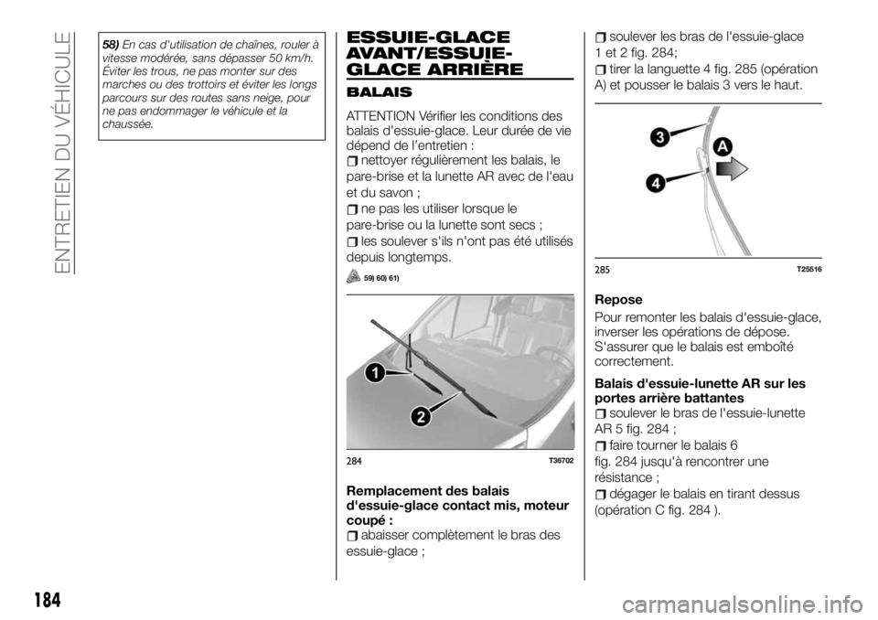 FIAT TALENTO 2020 Notice dentretien (in French) 58)En cas d'utilisation de chaînes, rouler à
vitesse modérée, sans dépasser 50 km/h.
Éviter les trous, ne pas monter sur des
marches ou des trottoirs et éviter les longs
parcours sur des ro FIAT TALENTO 2020 Notice dentretien (in French) 58)En cas d'utilisation de chaînes, rouler à
vitesse modérée, sans dépasser 50 km/h.
Éviter les trous, ne pas monter sur des
marches ou des trottoirs et éviter les longs
parcours sur des ro