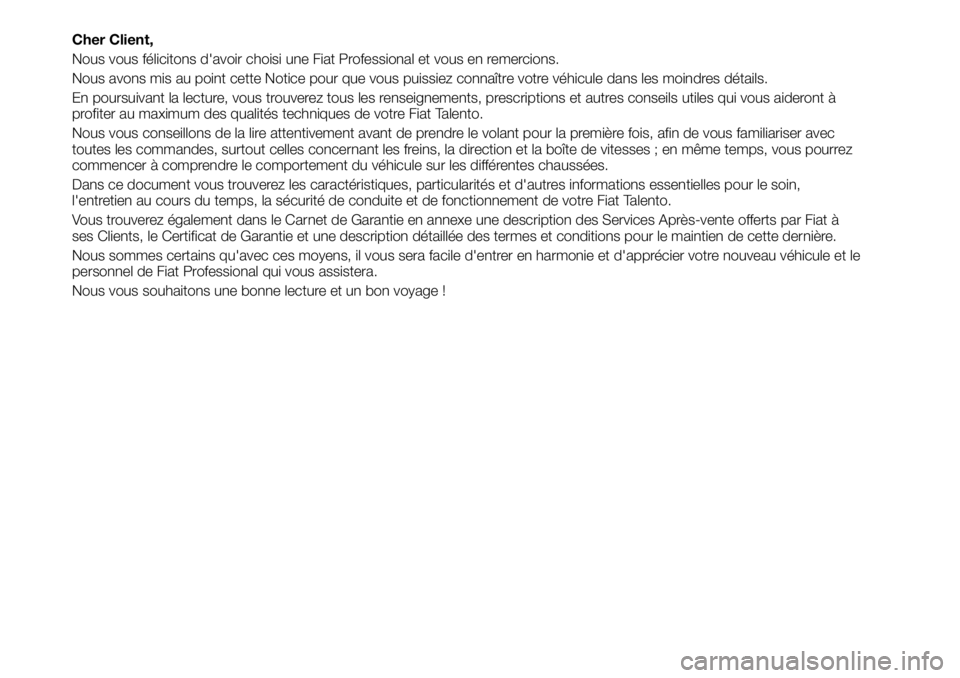 FIAT TALENTO 2021 Notice dentretien (in French) Cher Client,
Nous vous félicitons d'avoir choisi une Fiat Professional et vous en remercions.
Nous avons mis au point cette Notice pour que vous puissiez connaître votre véhicule dans les moind FIAT TALENTO 2021 Notice dentretien (in French) Cher Client,
Nous vous félicitons d'avoir choisi une Fiat Professional et vous en remercions.
Nous avons mis au point cette Notice pour que vous puissiez connaître votre véhicule dans les moind
