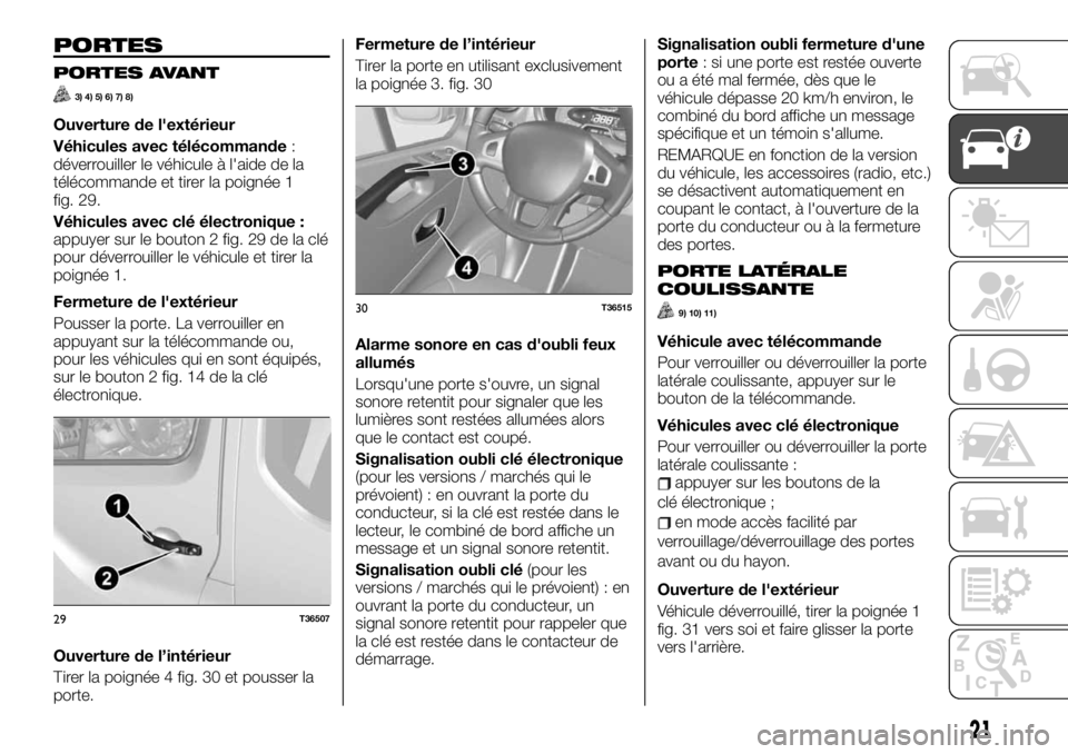 FIAT TALENTO 2020  Notice dentretien (in French) PORTES
PORTES AVANT
3) 4) 5) 6) 7) 8)
Ouverture de l'extérieur
Véhicules avec télécommande:
déverrouiller le véhicule à l'aide de la
télécommande et tirer la poignée 1
fig. 29.
Véhi