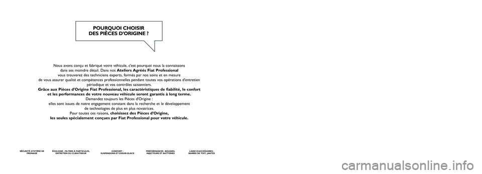 FIAT TALENTO 2019 Notice dentretien (in French) Nous avons conçu et fabriqué votre véhicule, c'est pourquoi nou\
s la connaissons dans ses moindre détail. Dans nos Ateliers Agréés Fiat Professional
vous trouverez des techniciens experts, FIAT TALENTO 2019 Notice dentretien (in French) Nous avons conçu et fabriqué votre véhicule, c'est pourquoi nou\
s la connaissons dans ses moindre détail. Dans nos Ateliers Agréés Fiat Professional
vous trouverez des techniciens experts,