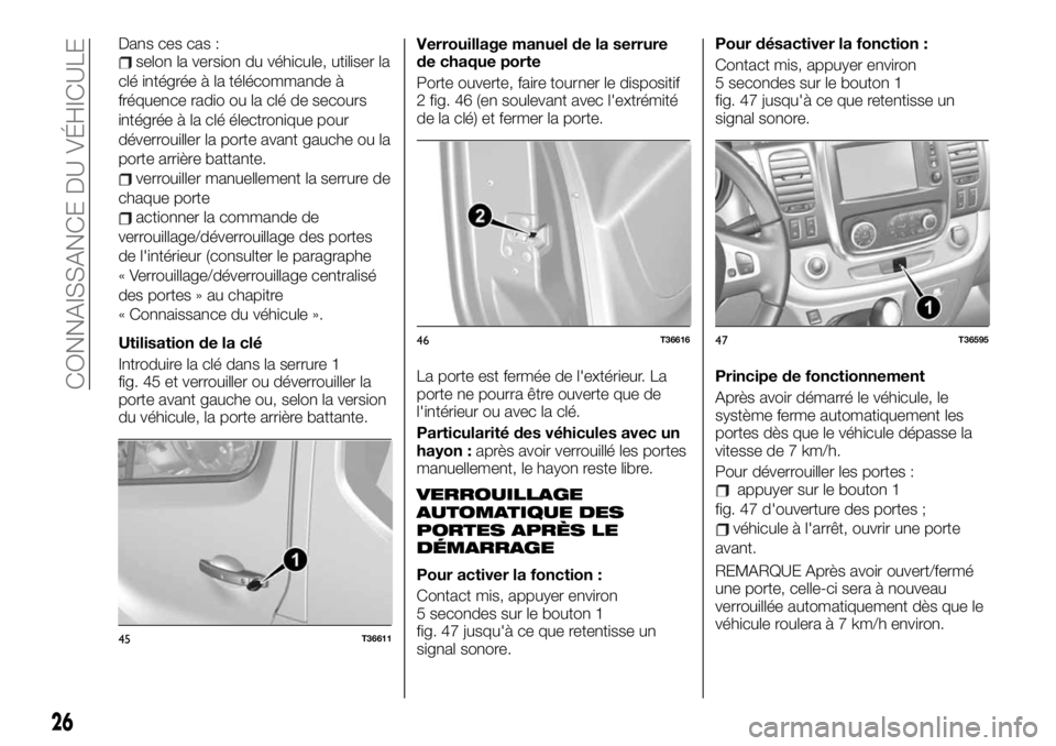 FIAT TALENTO 2020  Notice dentretien (in French) Dans ces cas :selon la version du véhicule, utiliser la
clé intégrée à la télécommande à
fréquence radio ou la clé de secours
intégrée à la clé électronique pour
déverrouiller la porte