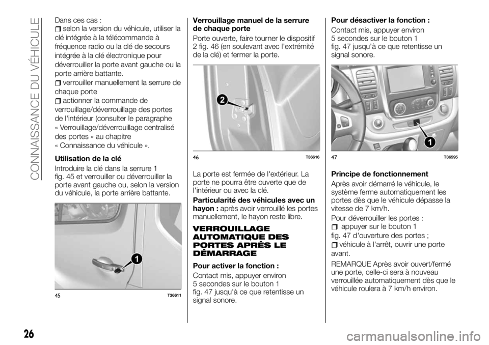 FIAT TALENTO 2021  Notice dentretien (in French) Dans ces cas :selon la version du véhicule, utiliser la
clé intégrée à la télécommande à
fréquence radio ou la clé de secours
intégrée à la clé électronique pour
déverrouiller la porte