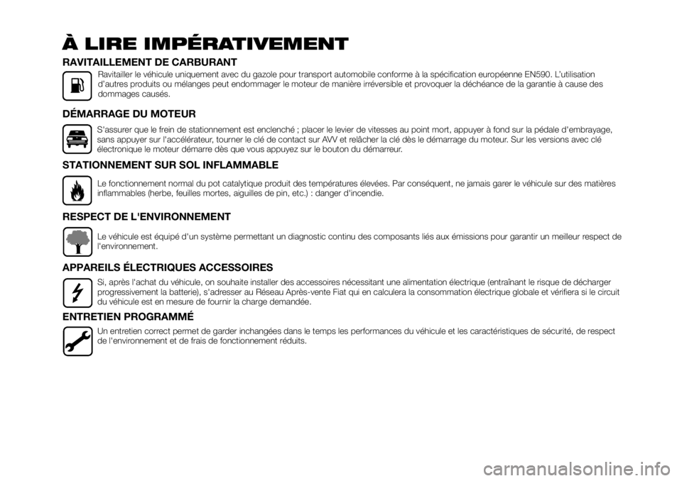 FIAT TALENTO 2021 Notice dentretien (in French) À LIRE IMPÉRATIVEMENT
S'assurer que le frein de stationnement est enclenché ; placer le levier de vitesses au point mort, appuyer à fond sur la pédale d'embrayage,
sans appuyer sur l' FIAT TALENTO 2021 Notice dentretien (in French) À LIRE IMPÉRATIVEMENT
S'assurer que le frein de stationnement est enclenché ; placer le levier de vitesses au point mort, appuyer à fond sur la pédale d'embrayage,
sans appuyer sur l'