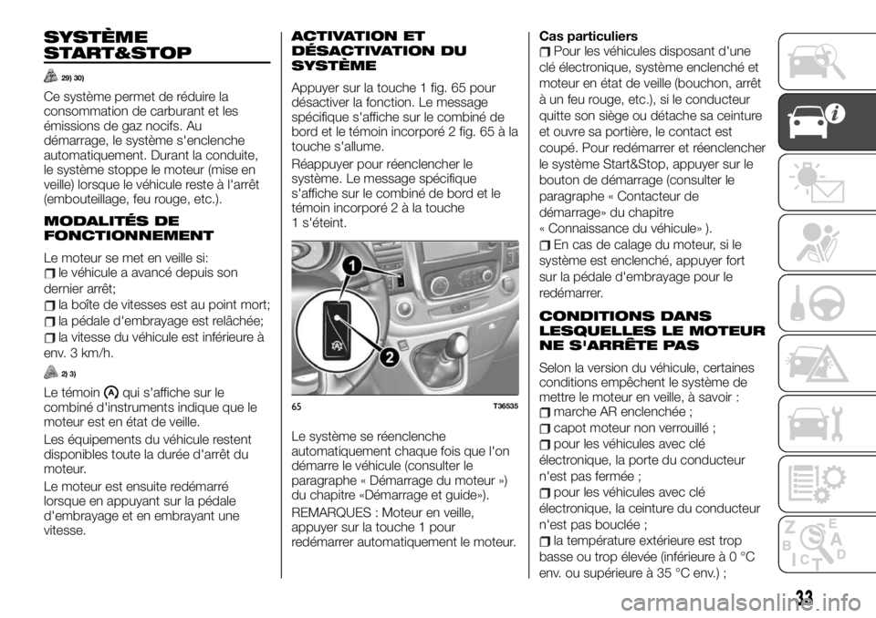 FIAT TALENTO 2020 Notice dentretien (in French) SYSTÈME
START&STOP
29) 30)
Ce système permet de réduire la
consommation de carburant et les
émissions de gaz nocifs. Au
démarrage, le système s'enclenche
automatiquement. Durant la conduite, FIAT TALENTO 2020 Notice dentretien (in French) SYSTÈME
START&STOP
29) 30)
Ce système permet de réduire la
consommation de carburant et les
émissions de gaz nocifs. Au
démarrage, le système s'enclenche
automatiquement. Durant la conduite,