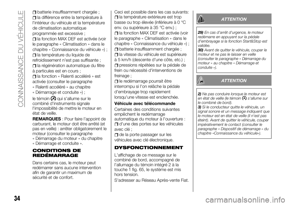 FIAT TALENTO 2020 Notice dentretien (in French) batterie insuffisamment chargée ;
la différence entre la température à
l'intérieur du véhicule et la température
de climatisation automatique
programmée est excessive ;
la fonction MAX DEF FIAT TALENTO 2020 Notice dentretien (in French) batterie insuffisamment chargée ;
la différence entre la température à
l'intérieur du véhicule et la température
de climatisation automatique
programmée est excessive ;
la fonction MAX DEF
