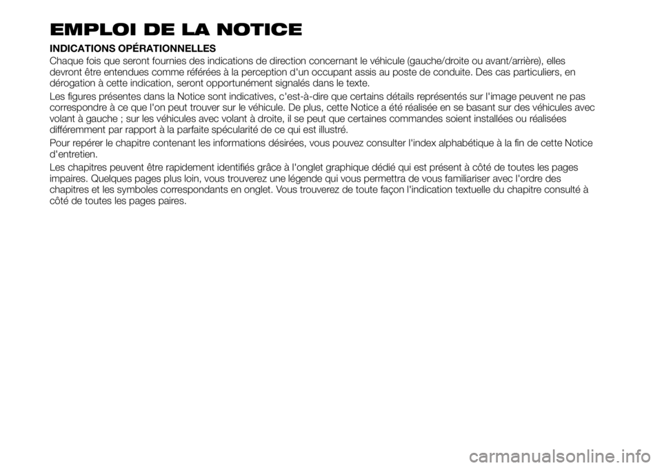 FIAT TALENTO 2021 Notice dentretien (in French) EMPLOI DE LA NOTICE
INDICATIONS OPÉRATIONNELLES
Chaque fois que seront fournies des indications de direction concernant le véhicule (gauche/droite ou avant/arrière), elles
devront être entendues c FIAT TALENTO 2021 Notice dentretien (in French) EMPLOI DE LA NOTICE
INDICATIONS OPÉRATIONNELLES
Chaque fois que seront fournies des indications de direction concernant le véhicule (gauche/droite ou avant/arrière), elles
devront être entendues c