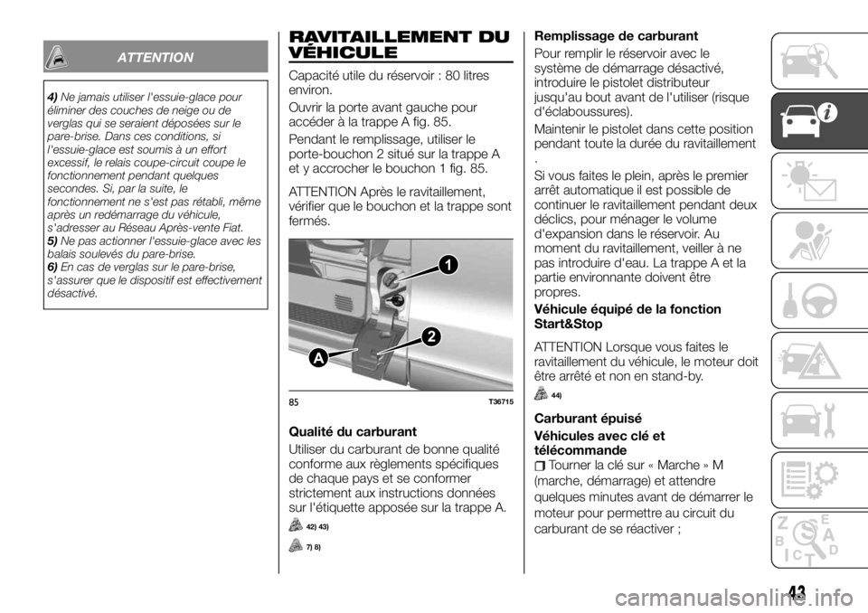 FIAT TALENTO 2020 Notice dentretien (in French) ATTENTION
4)Ne jamais utiliser l'essuie-glace pour
éliminer des couches de neige ou de
verglas qui se seraient déposées sur le
pare-brise. Dans ces conditions, si
l'essuie-glace est soumis FIAT TALENTO 2020 Notice dentretien (in French) ATTENTION
4)Ne jamais utiliser l'essuie-glace pour
éliminer des couches de neige ou de
verglas qui se seraient déposées sur le
pare-brise. Dans ces conditions, si
l'essuie-glace est soumis