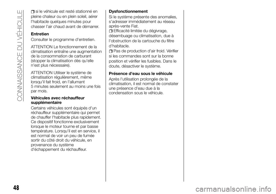 FIAT TALENTO 2019 Notice dentretien (in French) si le véhicule est resté stationné en
pleine chaleur ou en plein soleil, aérer
l'habitacle quelques minutes pour
chasser l’air chaud avant de démarrer.
Entretien
Consulter le programme d FIAT TALENTO 2019 Notice dentretien (in French) si le véhicule est resté stationné en
pleine chaleur ou en plein soleil, aérer
l'habitacle quelques minutes pour
chasser l’air chaud avant de démarrer.
Entretien
Consulter le programme d