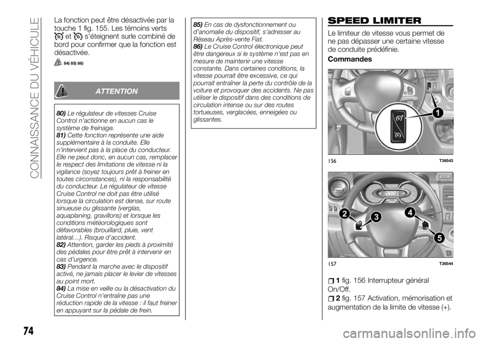 FIAT TALENTO 2020 Notice dentretien (in French) La fonction peut être désactivée par la
touche 1 fig. 155. Les témoins verts
ets'éteignent surle combiné de
bord pour confirmer que la fonction est
désactivée.
84) 85) 86)
ATTENTION
80)Le FIAT TALENTO 2020 Notice dentretien (in French) La fonction peut être désactivée par la
touche 1 fig. 155. Les témoins verts
ets'éteignent surle combiné de
bord pour confirmer que la fonction est
désactivée.
84) 85) 86)
ATTENTION
80)Le