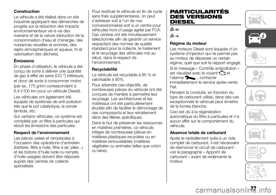 FIAT TALENTO 2020 Notice dentretien (in French) Construction
Le véhicule a été réalisé dans un site
industriel appliquant des démarches de
progrès sur la réduction des impacts
environnementaux vis-à-vis des
riverains et de la nature (rédu FIAT TALENTO 2020 Notice dentretien (in French) Construction
Le véhicule a été réalisé dans un site
industriel appliquant des démarches de
progrès sur la réduction des impacts
environnementaux vis-à-vis des
riverains et de la nature (rédu
