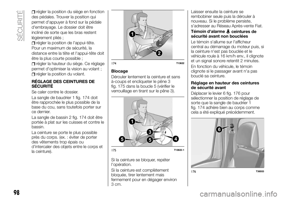 FIAT TALENTO 2021  Notice dentretien (in French) régler la position du siège en fonction
des pédales. Trouver la position qui
permet d'appuyer à fond sur la pédale
d'embrayage. Le dossier doit être
incliné de sorte que les bras resten