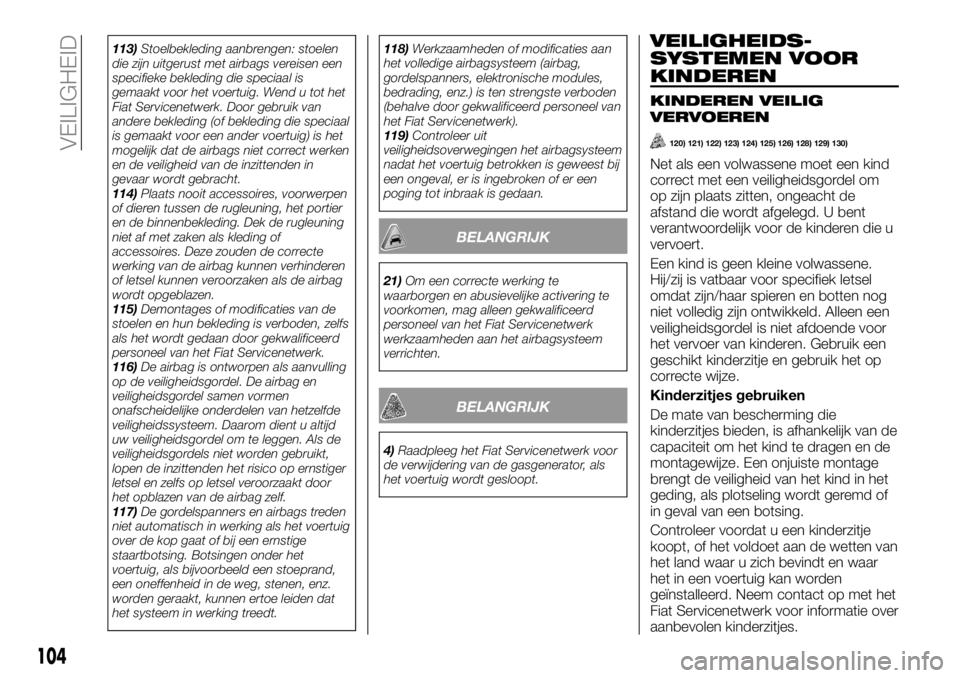 FIAT TALENTO 2017 Instructieboek (in Dutch) 113)Stoelbekleding aanbrengen: stoelen
die zijn uitgerust met airbags vereisen een
specifieke bekleding die speciaal is
gemaakt voor het voertuig. Wend u tot het
Fiat Servicenetwerk. Door gebruik van
FIAT TALENTO 2017 Instructieboek (in Dutch) 113)Stoelbekleding aanbrengen: stoelen
die zijn uitgerust met airbags vereisen een
specifieke bekleding die speciaal is
gemaakt voor het voertuig. Wend u tot het
Fiat Servicenetwerk. Door gebruik van