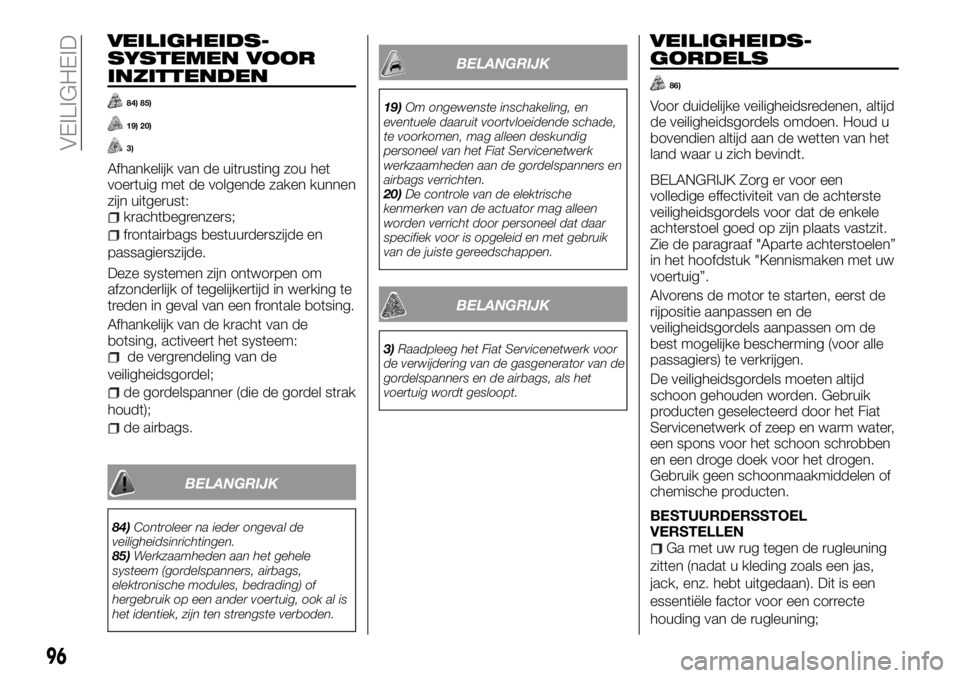 FIAT TALENTO 2017 Instructieboek (in Dutch) VEILIGHEIDS-
SYSTEMEN VOOR
INZITTENDEN
84) 85)
19) 20)
3)
Afhankelijk van de uitrusting zou het
voertuig met de volgende zaken kunnen
zijn uitgerust:
krachtbegrenzers;
frontairbags bestuurderszijde en FIAT TALENTO 2017 Instructieboek (in Dutch) VEILIGHEIDS-
SYSTEMEN VOOR
INZITTENDEN
84) 85)
19) 20)
3)
Afhankelijk van de uitrusting zou het
voertuig met de volgende zaken kunnen
zijn uitgerust:
krachtbegrenzers;
frontairbags bestuurderszijde en