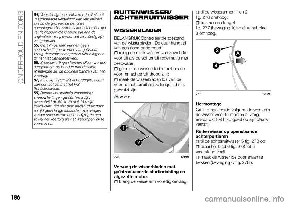 FIAT TALENTO 2018 Instructieboek (in Dutch) 54)Voorzichtig: een ontbrekende of slecht
vastgedraaide ventieldop kan van invloed
zijn op de grip van de band en
spanningsverlies veroorzaken. Gebruik altijd
ventieldoppen die identiek zijn aan de
or FIAT TALENTO 2018 Instructieboek (in Dutch) 54)Voorzichtig: een ontbrekende of slecht
vastgedraaide ventieldop kan van invloed
zijn op de grip van de band en
spanningsverlies veroorzaken. Gebruik altijd
ventieldoppen die identiek zijn aan de
or