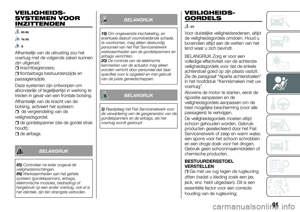 FIAT TALENTO 2018 Instructieboek (in Dutch) VEILIGHEIDS-
SYSTEMEN VOOR
INZITTENDEN
85) 86)
19) 20)
3)
Afhankelijk van de uitrusting zou het
voertuig met de volgende zaken kunnen
zijn uitgerust:
krachtbegrenzers;
frontairbags bestuurderszijde en FIAT TALENTO 2018 Instructieboek (in Dutch) VEILIGHEIDS-
SYSTEMEN VOOR
INZITTENDEN
85) 86)
19) 20)
3)
Afhankelijk van de uitrusting zou het
voertuig met de volgende zaken kunnen
zijn uitgerust:
krachtbegrenzers;
frontairbags bestuurderszijde en