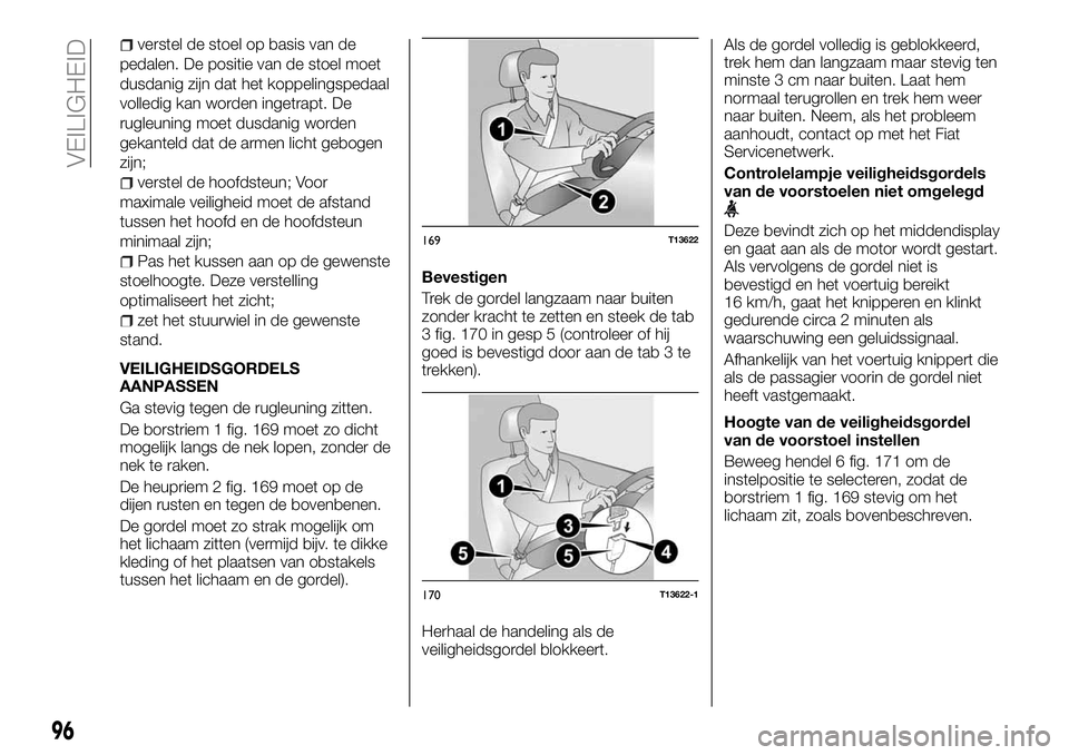 FIAT TALENTO 2018 Instructieboek (in Dutch) verstel de stoel op basis van de
pedalen. De positie van de stoel moet
dusdanig zijn dat het koppelingspedaal
volledig kan worden ingetrapt. De
rugleuning moet dusdanig worden
gekanteld dat de armen l FIAT TALENTO 2018 Instructieboek (in Dutch) verstel de stoel op basis van de
pedalen. De positie van de stoel moet
dusdanig zijn dat het koppelingspedaal
volledig kan worden ingetrapt. De
rugleuning moet dusdanig worden
gekanteld dat de armen l