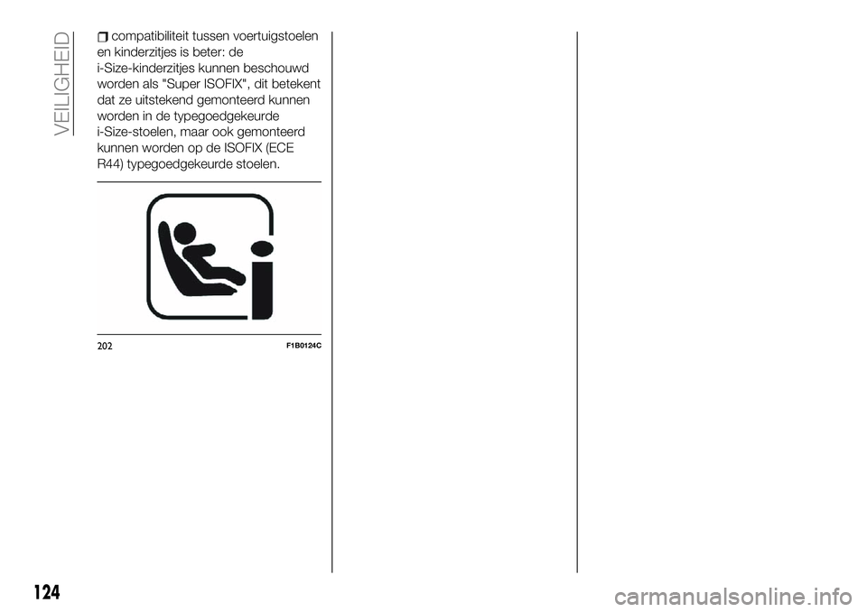 FIAT TALENTO 2020  Instructieboek (in Dutch) compatibiliteit tussen voertuigstoelen
en kinderzitjes is beter: de
i-Size-kinderzitjes kunnen beschouwd
worden als "Super ISOFIX", dit betekent
dat ze uitstekend gemonteerd kunnen
worden in d