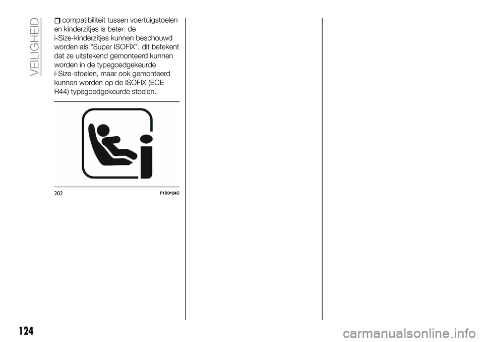FIAT TALENTO 2021 Instructieboek (in Dutch) compatibiliteit tussen voertuigstoelen
en kinderzitjes is beter: de
i-Size-kinderzitjes kunnen beschouwd
worden als "Super ISOFIX", dit betekent
dat ze uitstekend gemonteerd kunnen
worden in d FIAT TALENTO 2021 Instructieboek (in Dutch) compatibiliteit tussen voertuigstoelen
en kinderzitjes is beter: de
i-Size-kinderzitjes kunnen beschouwd
worden als "Super ISOFIX", dit betekent
dat ze uitstekend gemonteerd kunnen
worden in d