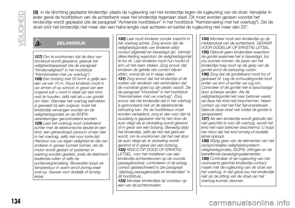 FIAT TALENTO 2020  Instructieboek (in Dutch) (3): in de rijrichting geplaatst kinderzitje: plaats de rugleuning van het kinderzitje tegen de rugleuning van de stoel. Verwijder in
ieder geval de hoofdsteun van de achterbank waar het kinderzitje t