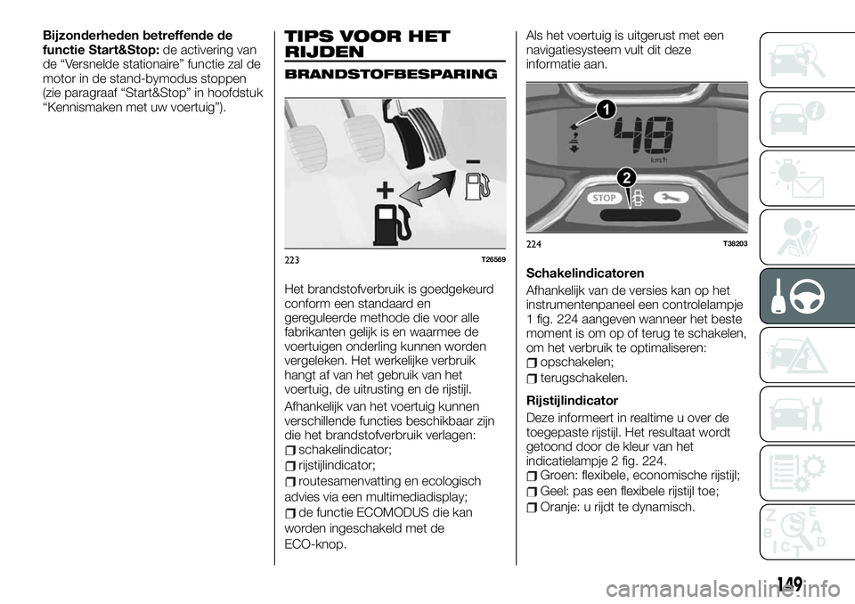 FIAT TALENTO 2020 Instructieboek (in Dutch) Bijzonderheden betreffende de
functie Start&Stop:de activering van
de “Versnelde stationaire” functie zal de
motor in de stand-bymodus stoppen
(zie paragraaf “Start&Stop” in hoofdstuk
“Kenni FIAT TALENTO 2020 Instructieboek (in Dutch) Bijzonderheden betreffende de
functie Start&Stop:de activering van
de “Versnelde stationaire” functie zal de
motor in de stand-bymodus stoppen
(zie paragraaf “Start&Stop” in hoofdstuk
“Kenni