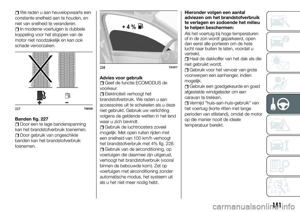 FIAT TALENTO 2020  Instructieboek (in Dutch) We raden u aan heuvelopwaarts een
constante snelheid aan te houden, en
niet van snelheid te veranderen.
In moderne voertuigen is dubbele
koppeling voor het stoppen van de
motor niet noodzakelijk en ka